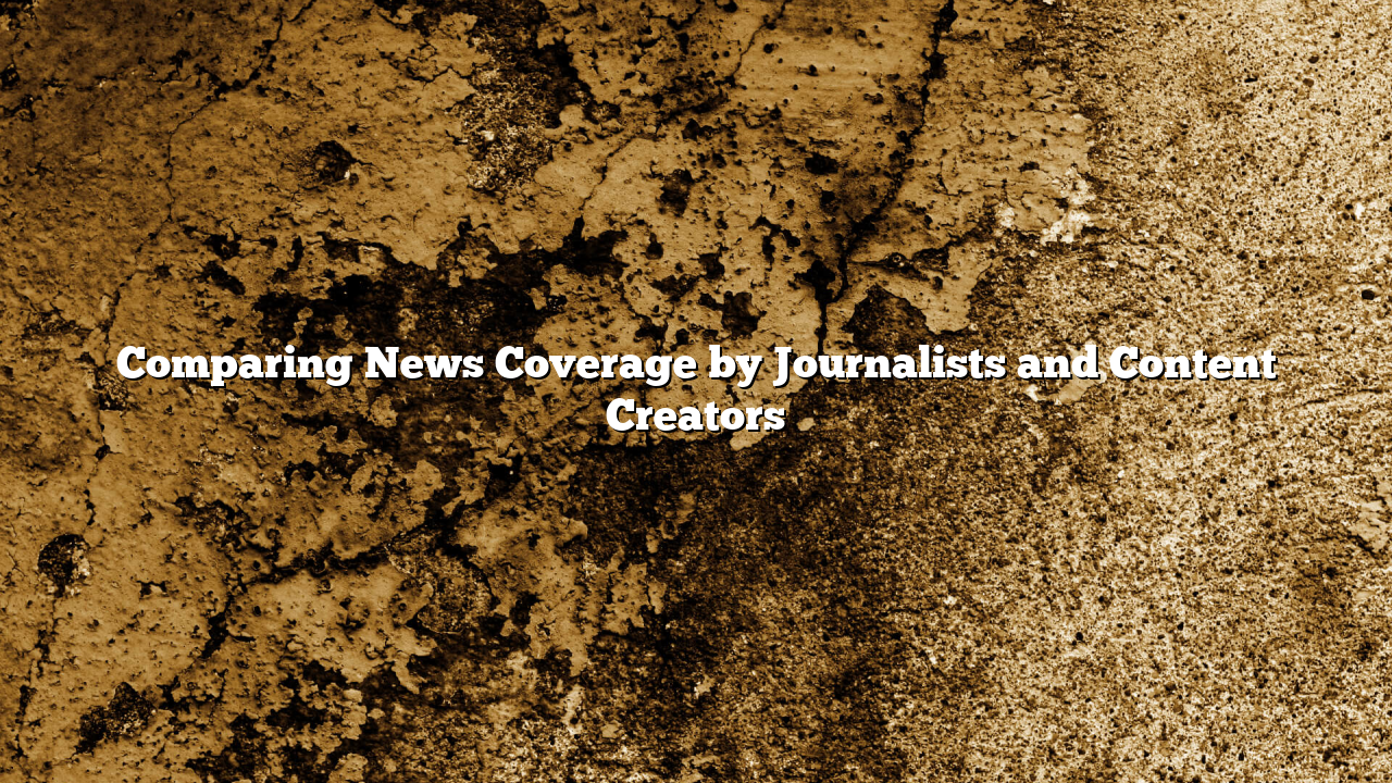 Comparing News Coverage by Journalists and Content Creators